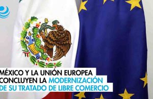 México y la Unión Europea concluyen la modernización de su Tratado de Libre Comercio