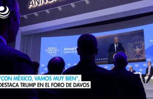 «Con México, vamos muy bien», destaca Trump en el Foro de Davos