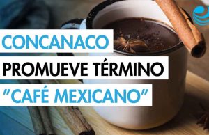 Concanaco promoverá el término “café mexicano” en sustitución del “café americano”